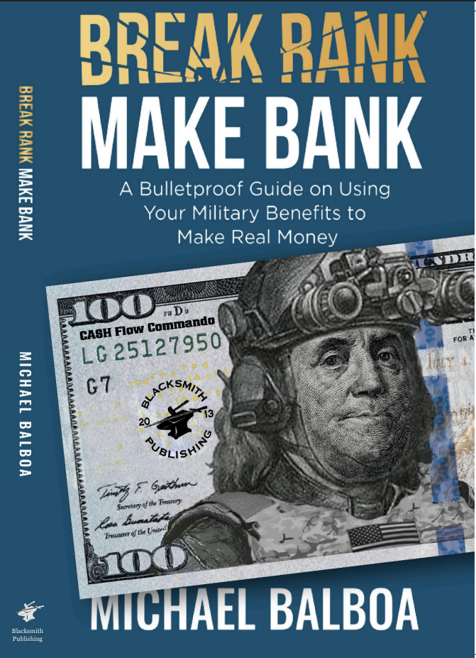Break Rank Make Bank: A Bulletproof Guide on Using Your Military Benefits to Make Real Money